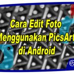 Cara Edit Foto Menggunakan PicsArt di Android