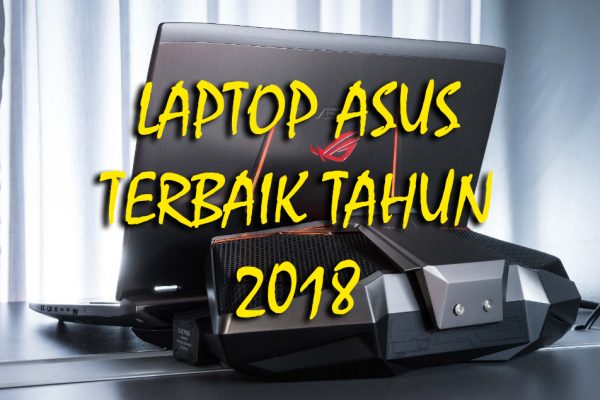 Laptop ASUS Terbaik Tahun 2018